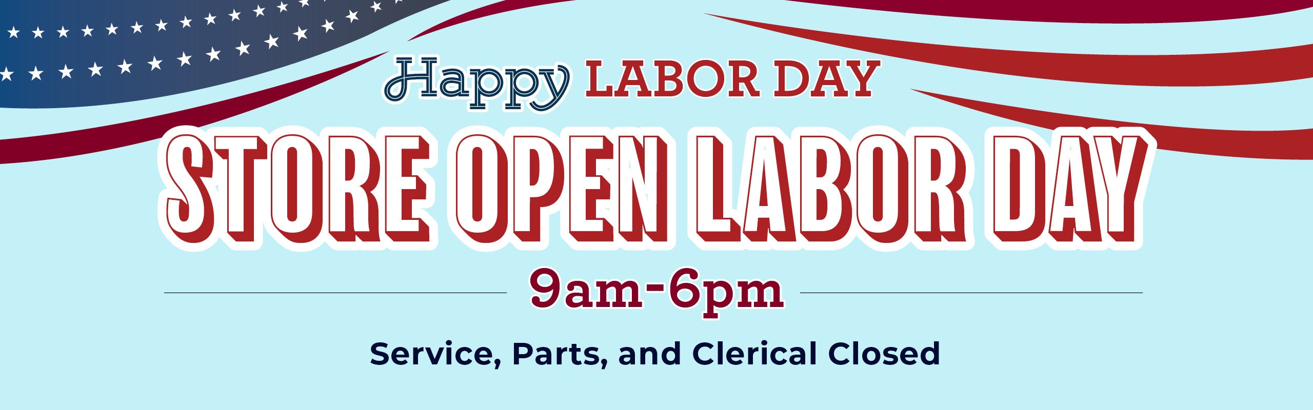STORE OPEN LABOR DAY 9am -6pm